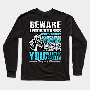 Beware I Ride Horses Funny Horse Horse Lover Long Sleeve T-Shirt